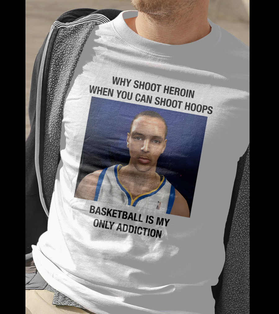 Why Shoot Heroin When You Can Shoot Hoops Basketball Is My Only Addiction T-Shirt
