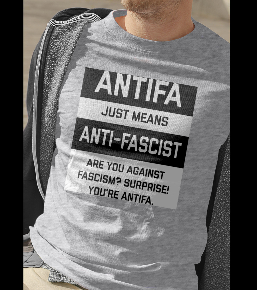 ANTIFA Just Means Anti-Fascist Are You Against Fascism Surprise You're ANTIFA T-Shirt