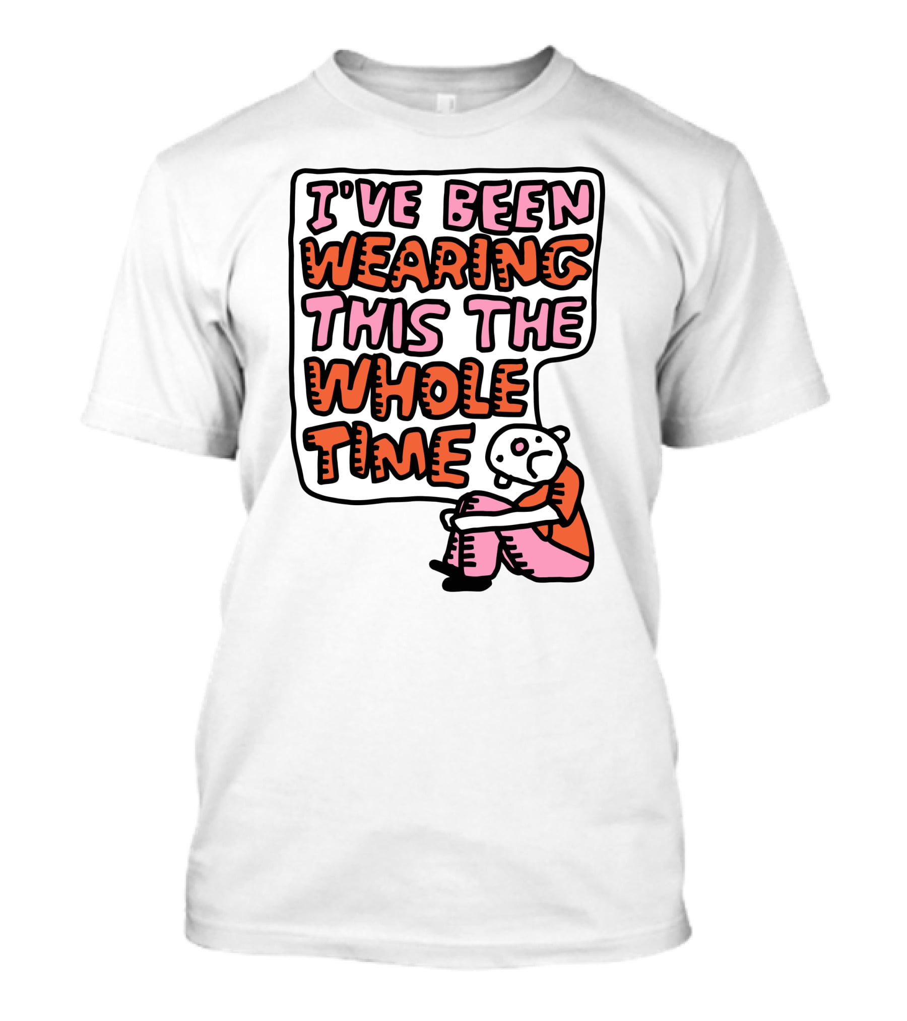 I've Been Wearing This The Whole Time Funny Illustration With Sitting Character T-Shirt