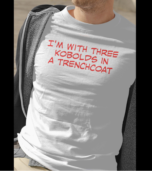 I'm With Three Kobolds In A Trenchcoat T-Shirt