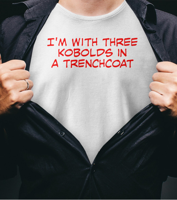 I'm With Three Kobolds In A Trenchcoat T-Shirt