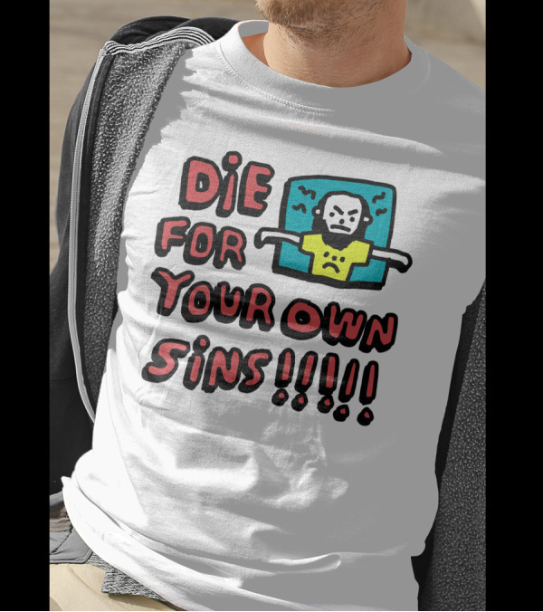 Die For Your Own Sins Comic Angry Figure T-Shirt