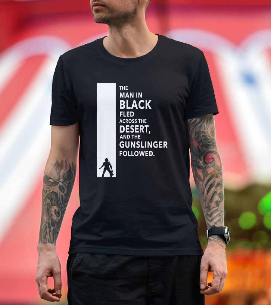 The Man in Black Fled Across the Desert and the Gunslinger Followed T-Shirt