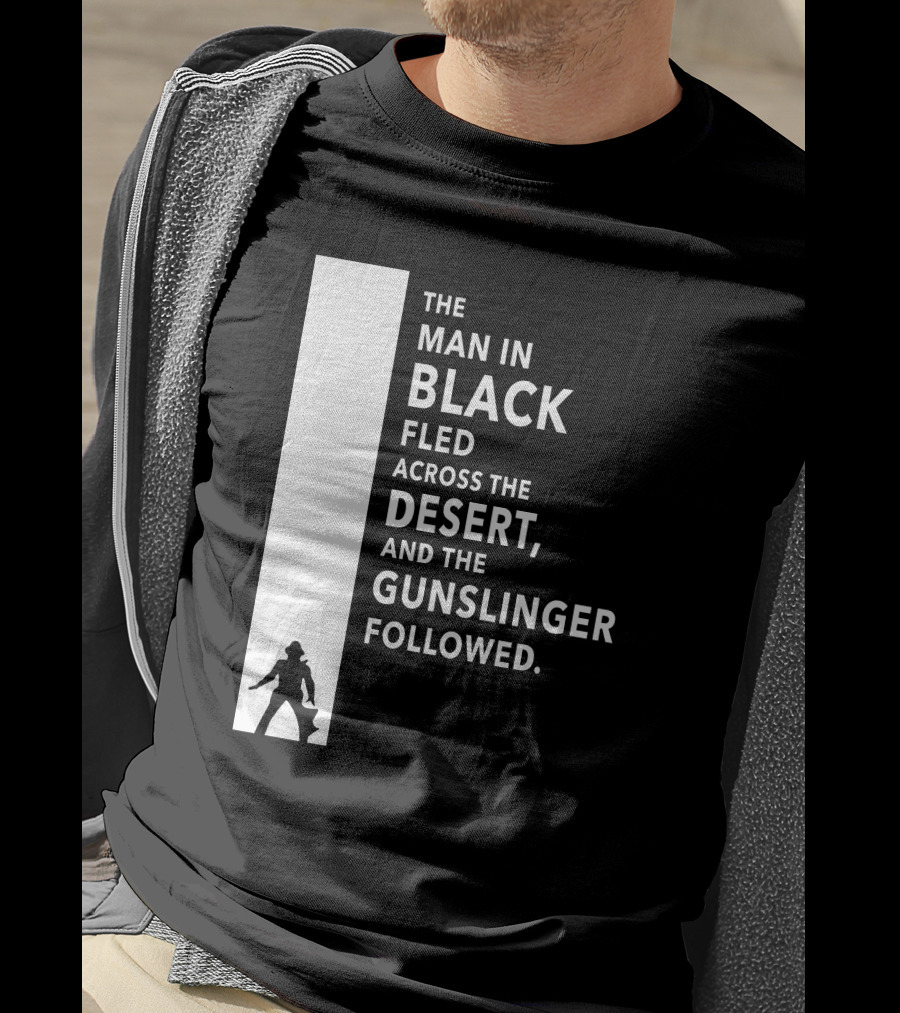 The Man In Black Fled Across The Desert And The Gunslinger Followed T-Shirt