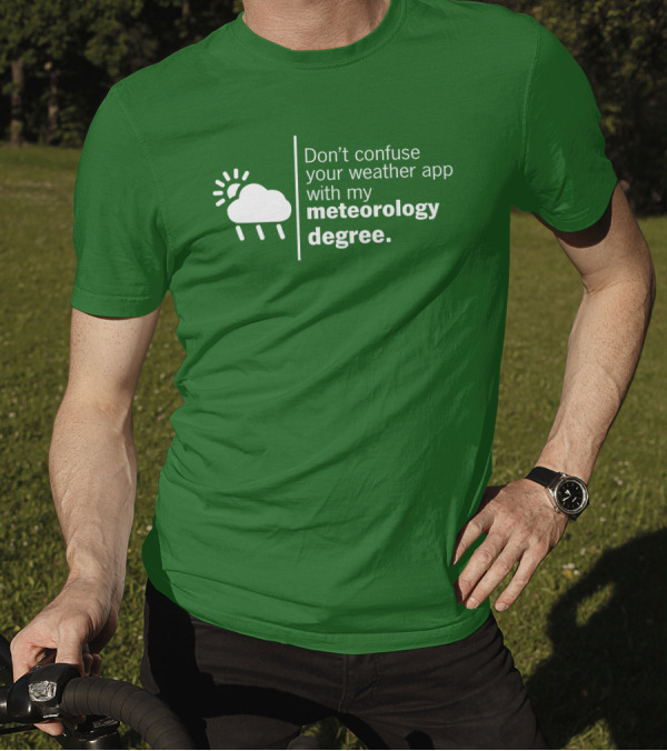 Don't Confuse Your Weather App With My Meteorology Degree Cloud Rain Sun T-Shirt