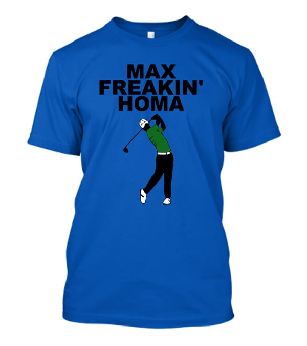 MAX FREAKIN' HOMA Golf Swing T-Shirt