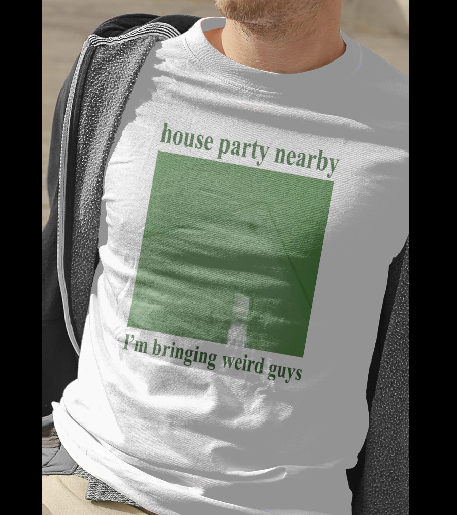 House Party Nearby I'm Bringing Weird Guys Green House Roof And Window T-Shirt