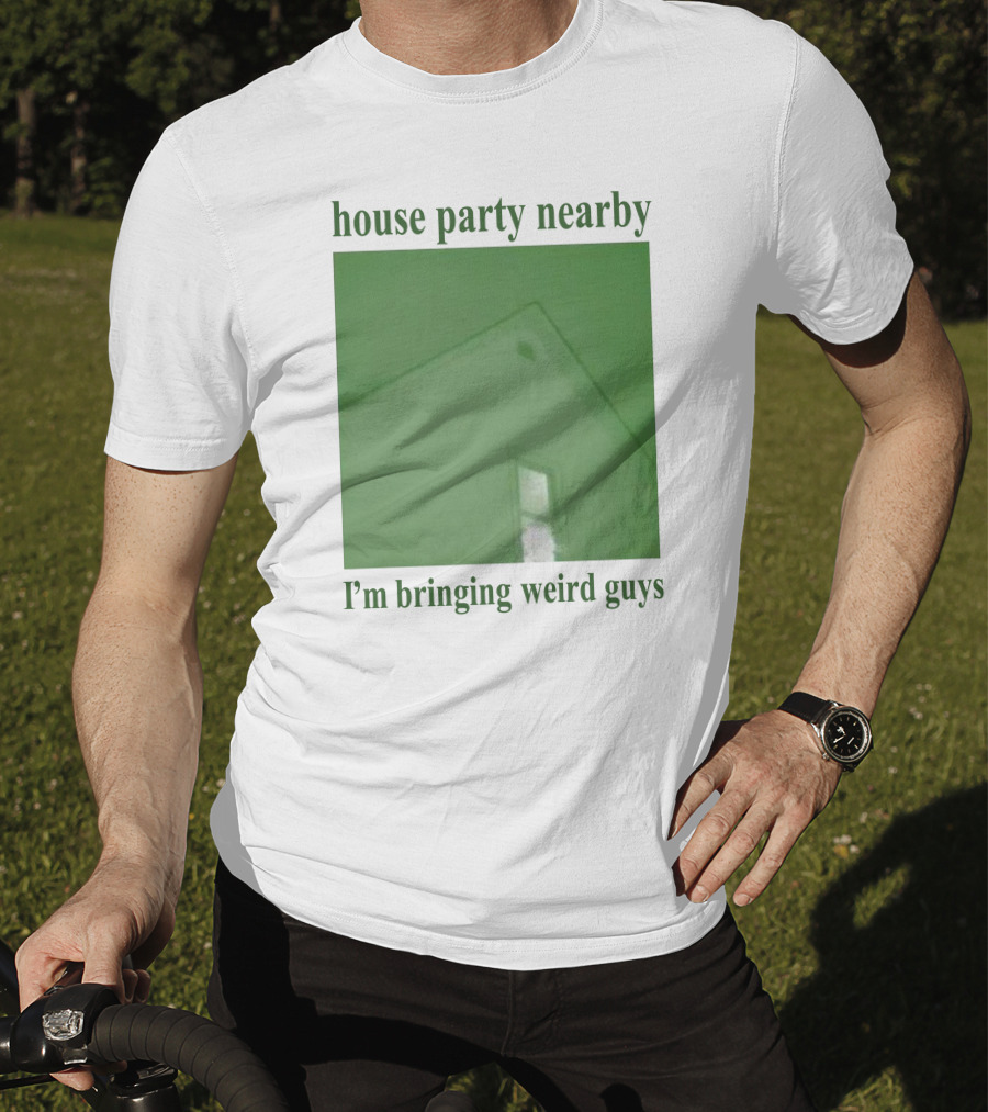 House Party Nearby I'm Bringing Weird Guys Green House Roof And Window T-Shirt
