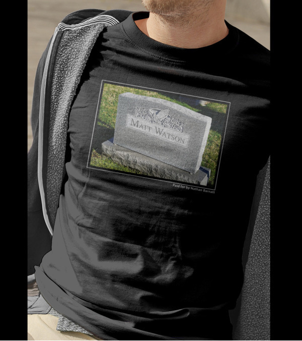 Matt Watson Gravestone Paid For By Nathan Barnatt T-Shirt