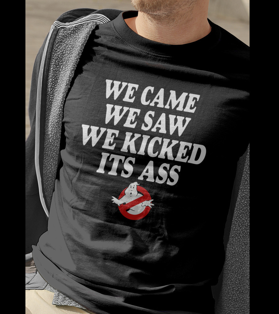 We Came We Saw We Kicked Its Ass Ghostbusters T-Shirt