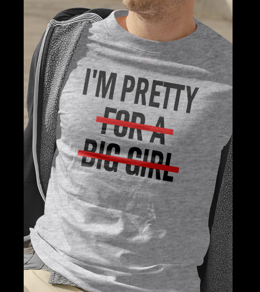 I'M PRETTY FOR A BIG GIRL Strikethrough Body Positivity T-Shirt