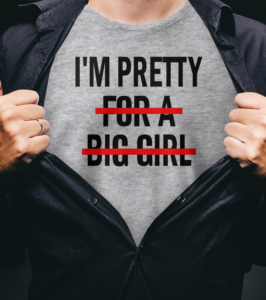 I'M PRETTY FOR A BIG GIRL Strikethrough Body Positivity T-Shirt