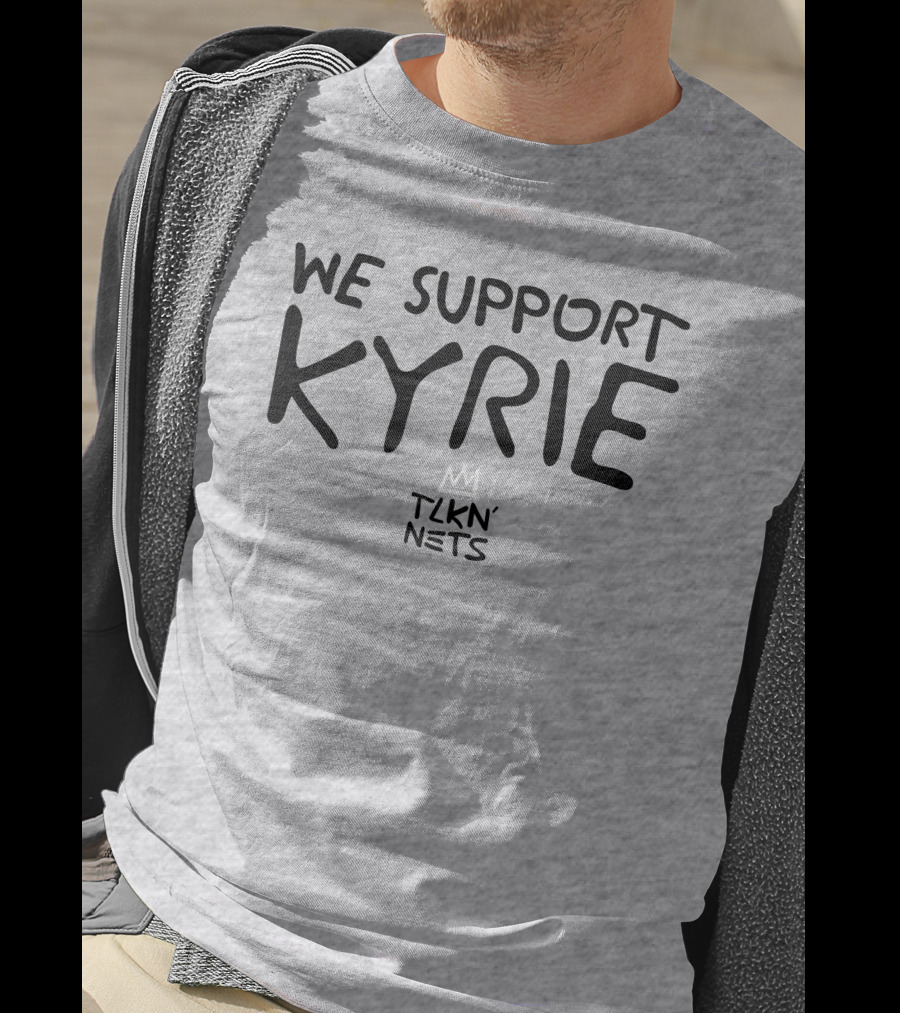 We Support Kyrie TLKN' Nets T-Shirt