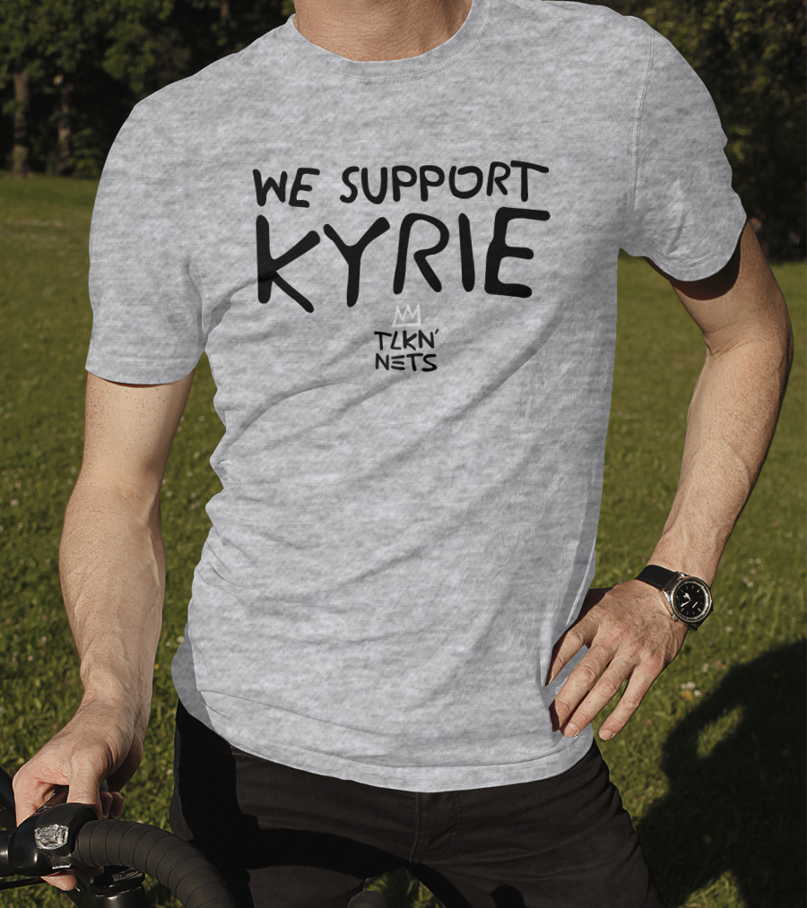 We Support Kyrie TLKN' Nets T-Shirt