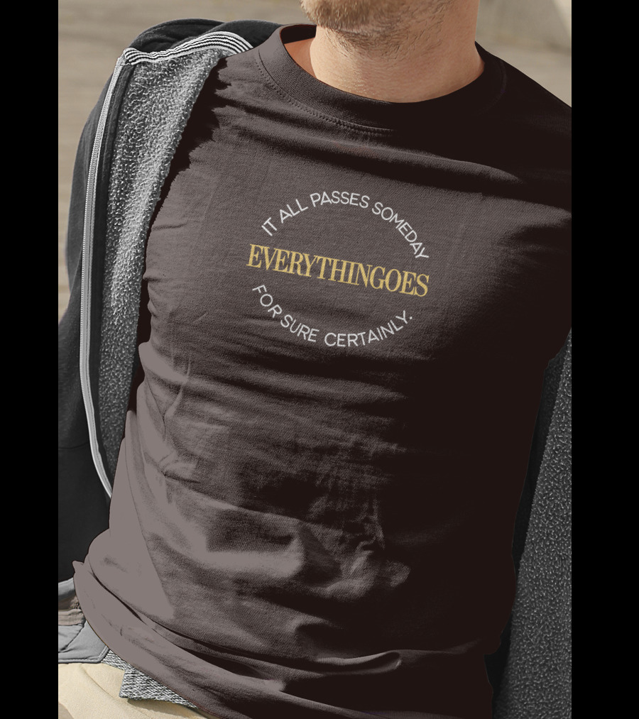 It All Passes Someday Everythingoes For Sure Certainly Liam Mcewan T-Shirt