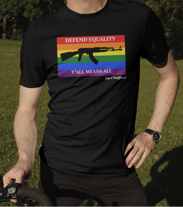 Defend Equality Y'all Means All AK 47 Rainbow Flag T-Shirt
