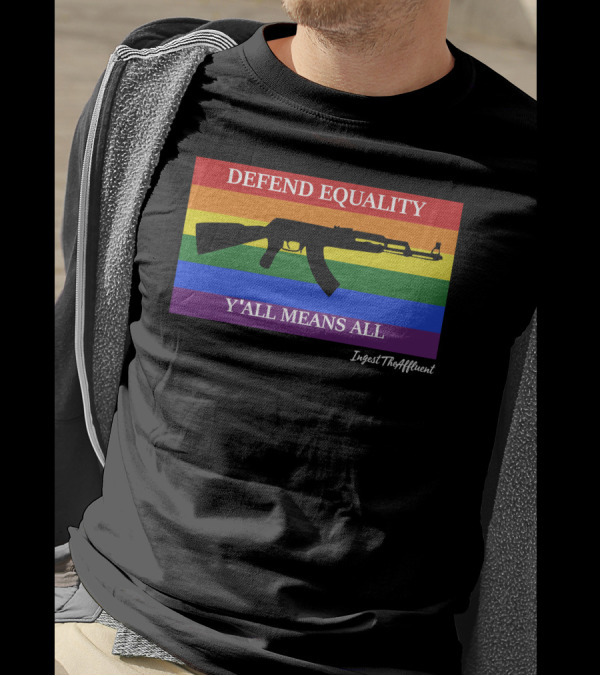 Defend Equality Y'all Means All AK-47 Ingest The Affluent Rainbow Banner T-Shirt