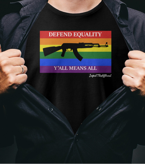 Defend Equality Y'all Means All AK-47 Ingest The Affluent Rainbow Banner T-Shirt