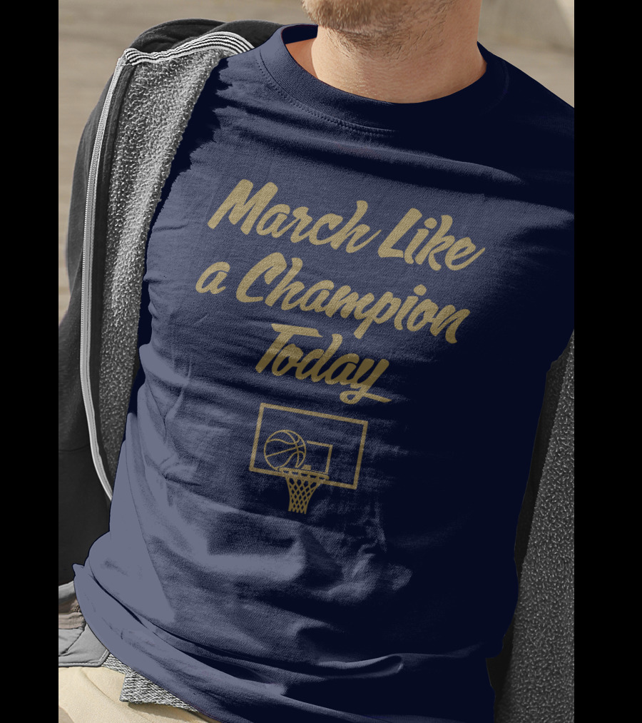 March Like A Champion Today Basketball T-Shirt