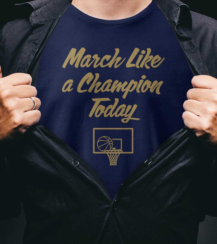 March Like A Champion Today Basketball T-Shirt