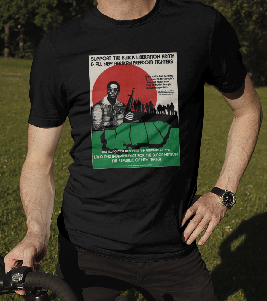 Support The Black Liberation Army And All New Afrikan Freedom Fighters Land And Independence For The Black Nation The Republic Of New Afrika T-Shirt