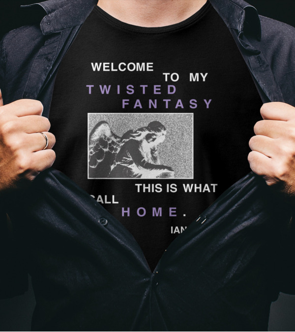 Welcome To My Twisted Fantasy This Is What I Call Home Iann T-Shirt