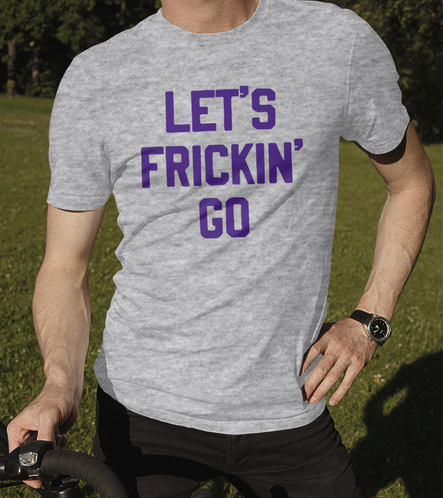 LET'S FRICKIN' GO Bold Motivational T-Shirt