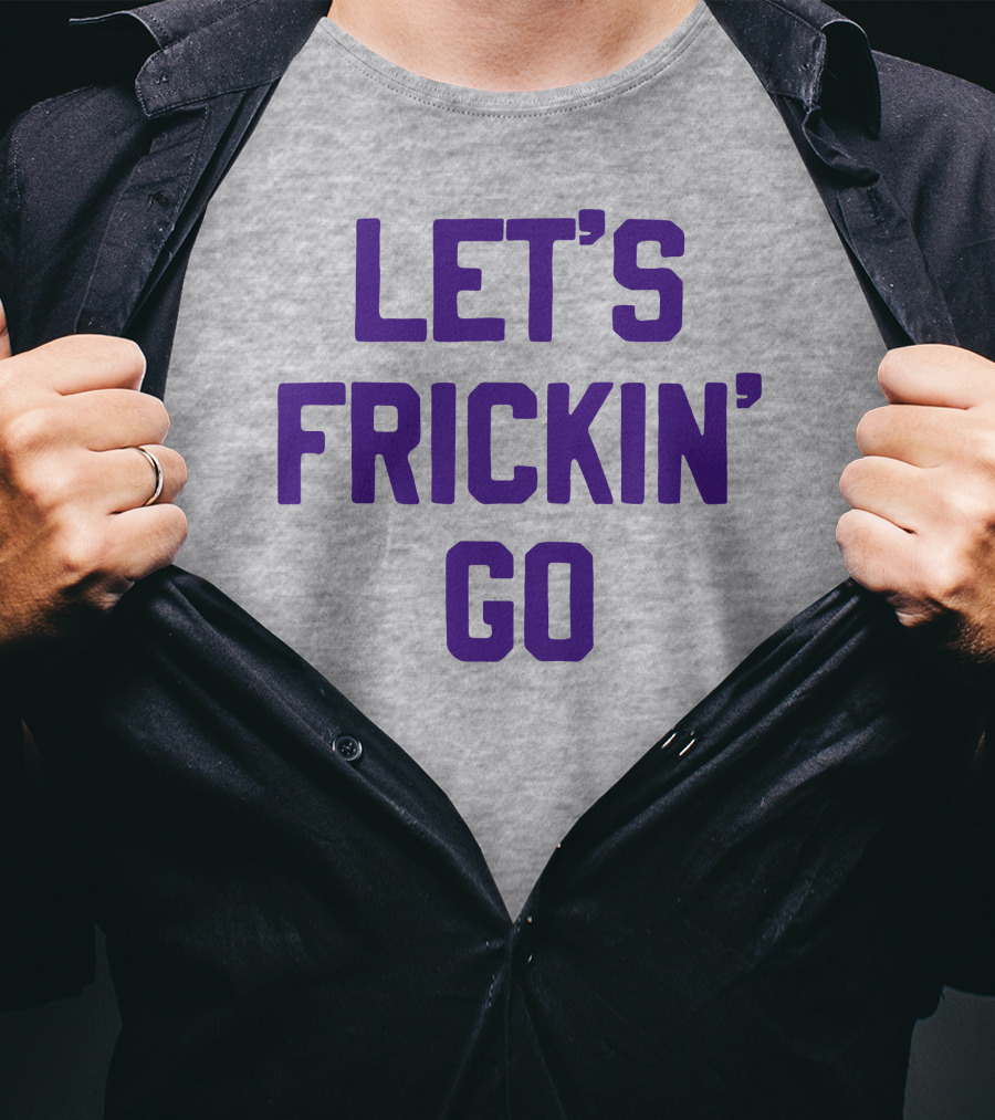 LET'S FRICKIN' GO Bold Motivational T-Shirt
