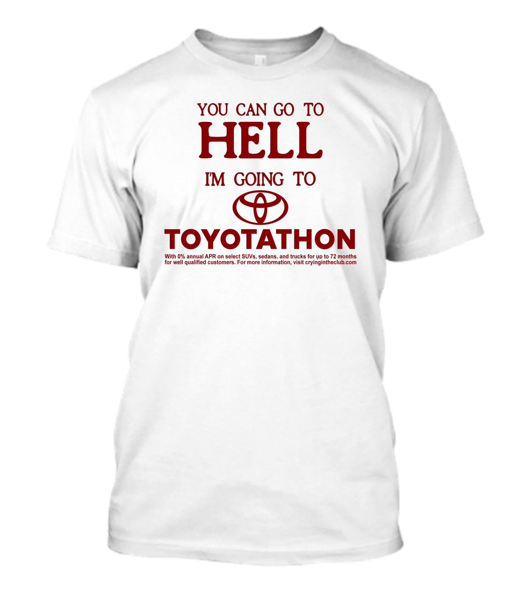 You Can Go To Hell I'm Going To Toyotathon Crying In The Club 69 T-Shirt