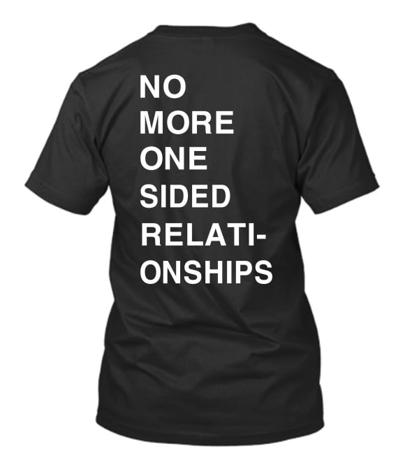 No More One Sided Relationships T-Shirt