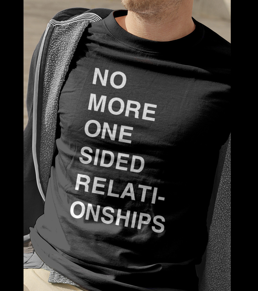 No More One Sided Relationships T-Shirt