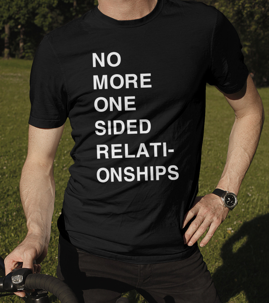 No More One Sided Relationships T-Shirt
