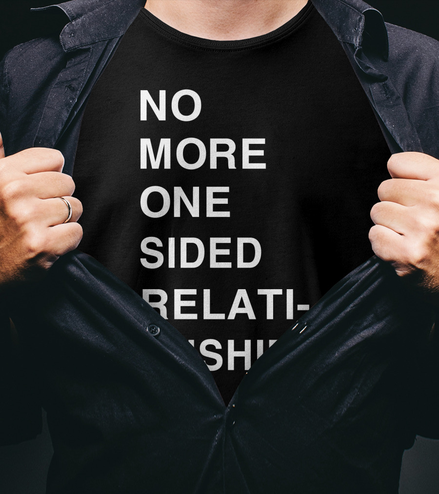 No More One Sided Relationships T-Shirt