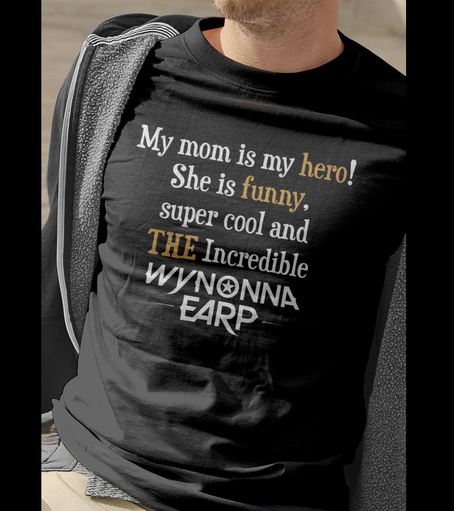 My Mom Is My Hero She Is Funny Super Cool The Incredible Wynonna Earp T-Shirt