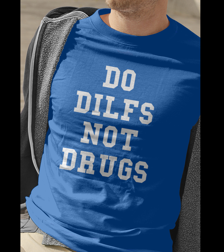 DO DILFS NOT DRUGS Blue And White Athletic T-Shirt