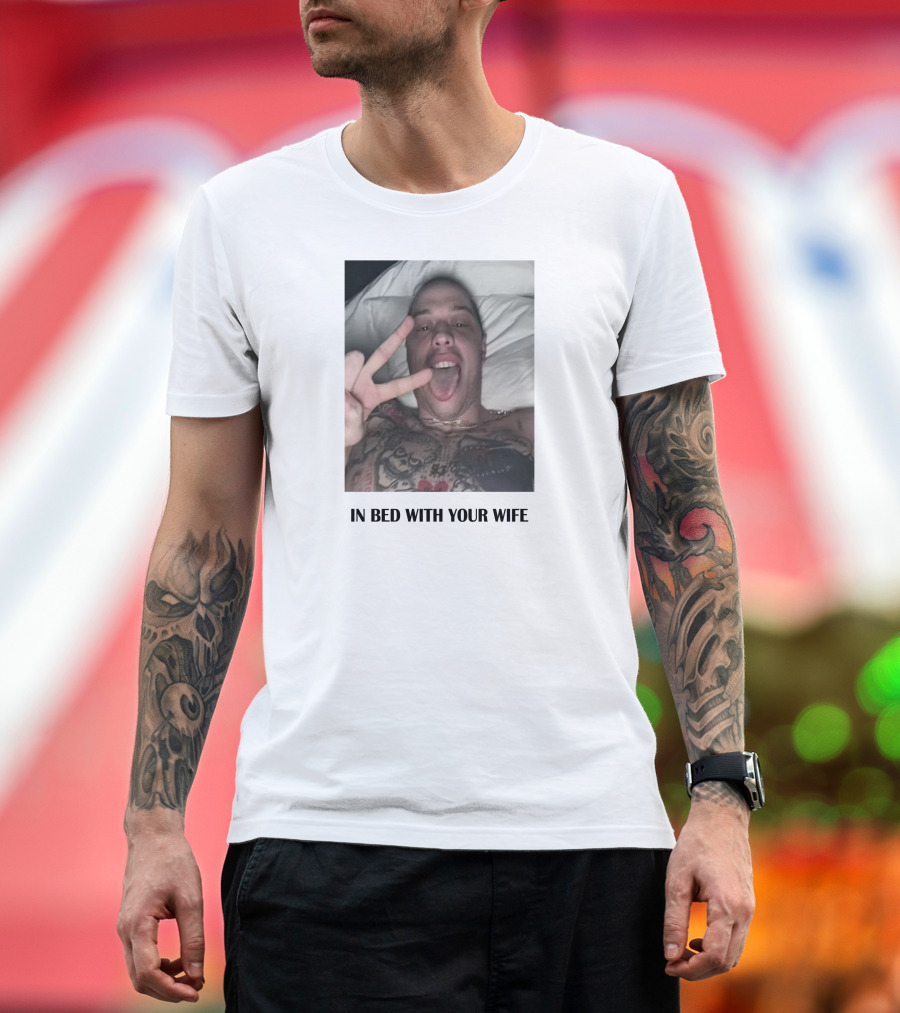 IN Bed With Your Wife T-Shirt