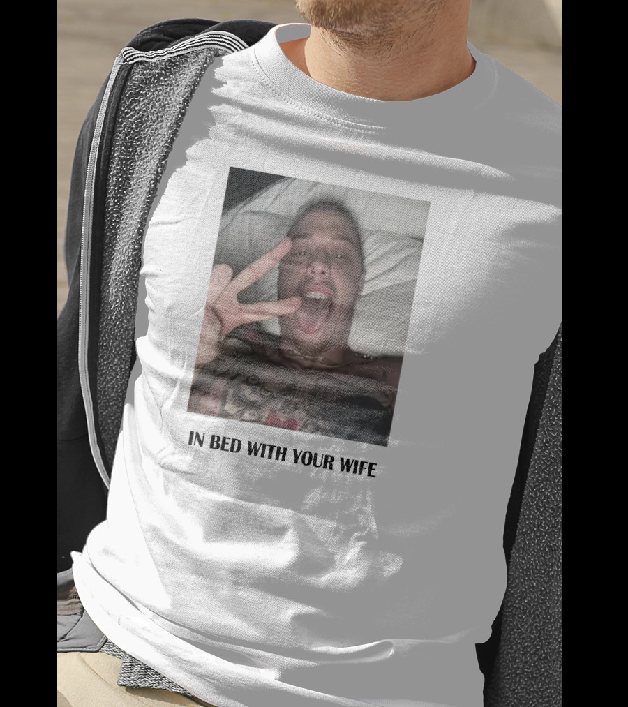 IN Bed With Your Wife T-Shirt