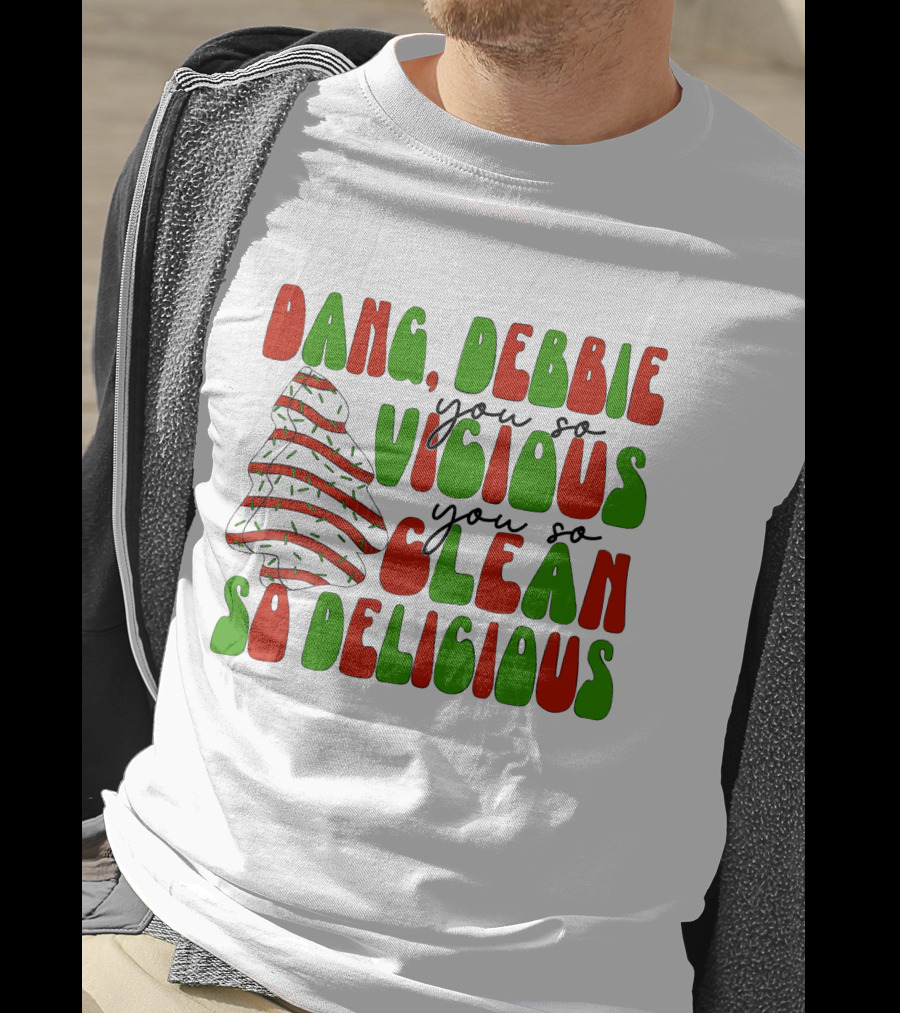 Dang Debbie You So Vicious You So Clean So Delicious T-Shirt