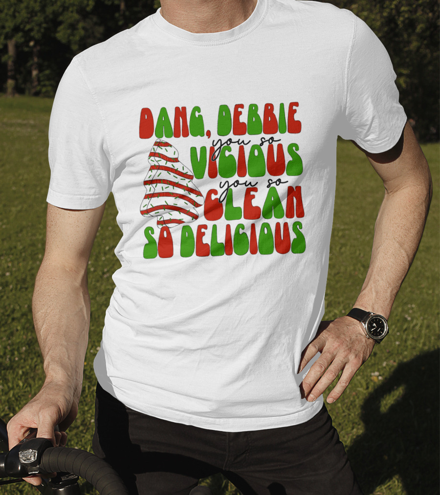 Dang Debbie You So Vicious You So Clean So Delicious T-Shirt