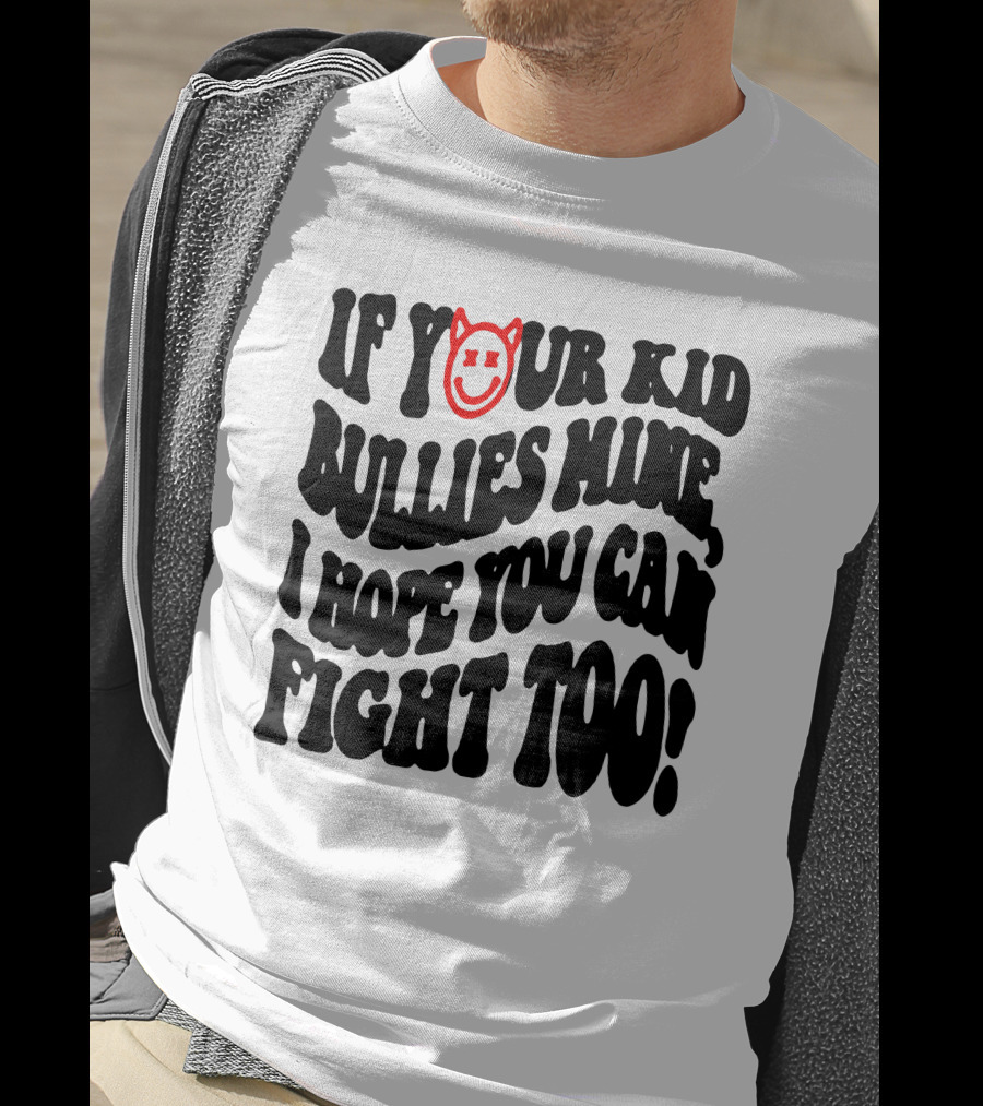 If Your Kid Bullies Mine, I Hope You Can Fight Too Devil Smile T-Shirt