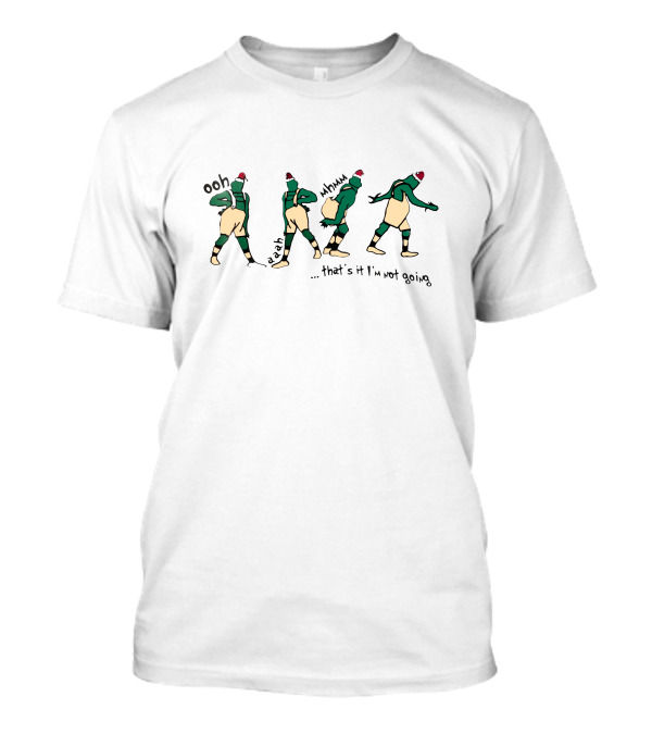 Ooh Aah Mmmk That's It I'm Not Going Grinch Sweat T-Shirt