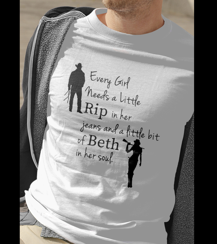 Yellowstone Season 5 Fan Every Girl Needs A Little Rip In Her Jeans And A Little Bit Of Beth In Her Soul T-Shirt