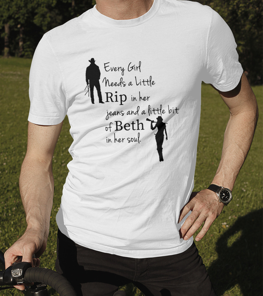 Yellowstone Season 5 Fan Every Girl Needs A Little Rip In Her Jeans And A Little Bit Of Beth In Her Soul T-Shirt