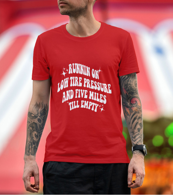 Premium T-Shirt: Runnin on Low Tire Pressure Five Miles Till Empty T-Shirt Runnin on Low Tire Pressure Five Miles Till Empty T-Shirt