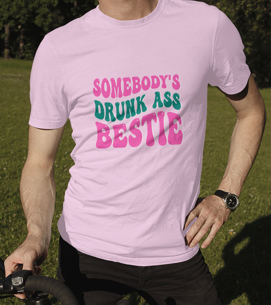 SOMEBODY'S DRUNK ASS BESTIE T-Shirt
