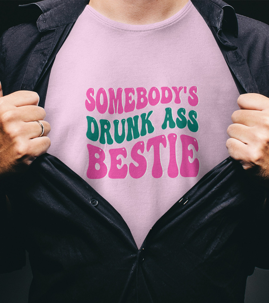 SOMEBODY'S DRUNK ASS BESTIE T-Shirt