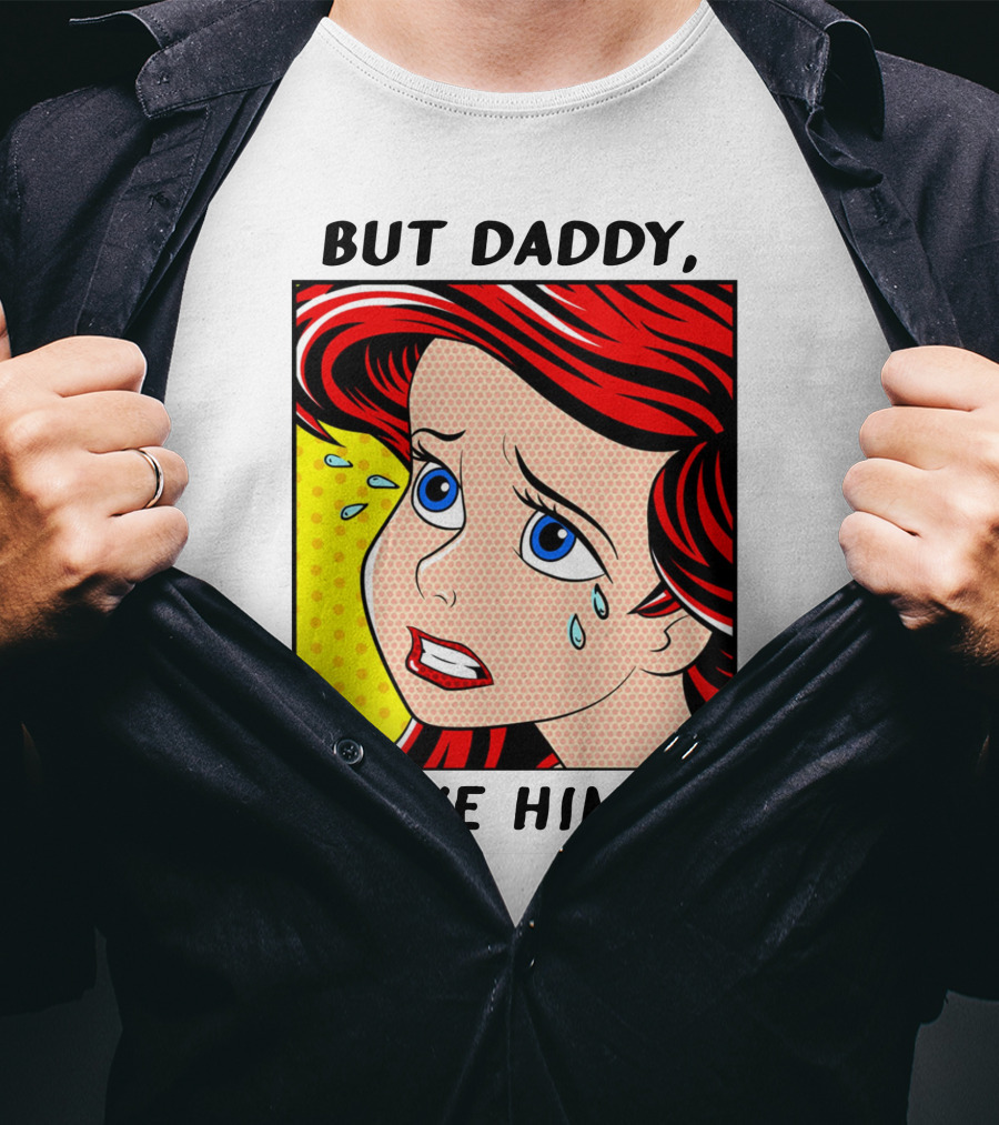BUT DADDY, I LOVE HIM Ariel Pop T-Shirt