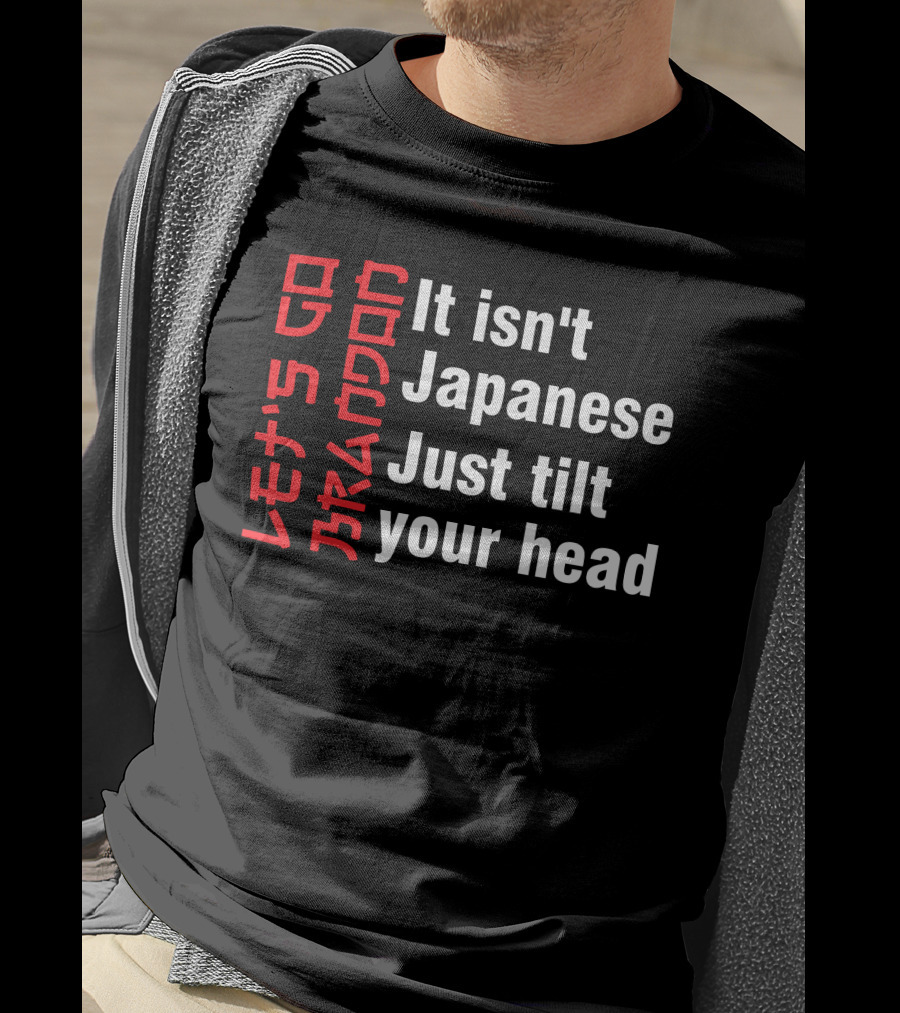 Let's Go Brandon It Isn't Japanese Just Tilt Your Head T-Shirt