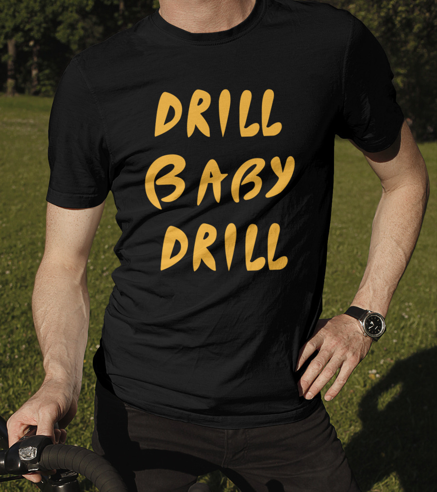 Boomdiaddeal Drill Baby Drill Motivational Energy T-Shirt