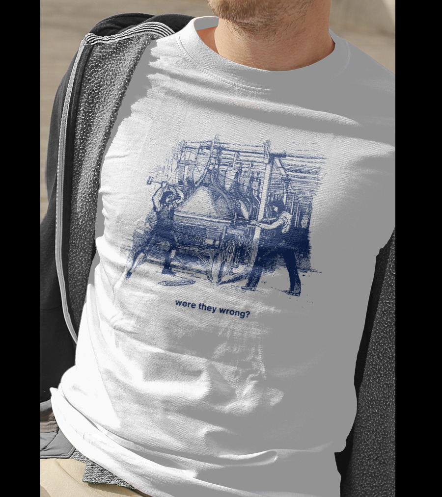 Were They Wrong Power Loom Riot 1826 Historical T-Shirt